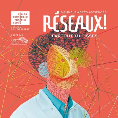 Biennale #arts #sciences "Réseaux - Partout tu tisses" 2020-2021