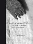 Ce volume est issu d’un colloque organisé à l’Université de Franche-Comté en octobre 2014. Il réunit seize contributions sur la sculpture gréco-romaine d’Asie Mineure.