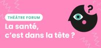 Événement Théâtre Forum - La santé, c'est dans la tête ?